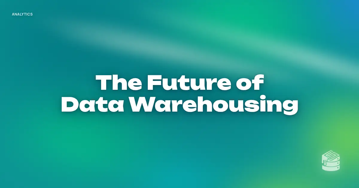 “The Future of Data Warehousing” in bold white text on a soft teal and lime green gradient, with a small Schema Sauce logo mark in the corner.