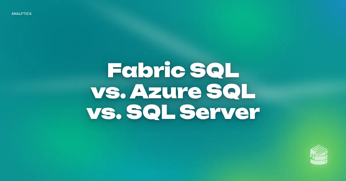 “Fabric SQL vs. Azure SQL vs. SQL Server” in bold white text on a soft teal and lime green gradient, with a small Schema Sauce logo mark in the corner.
