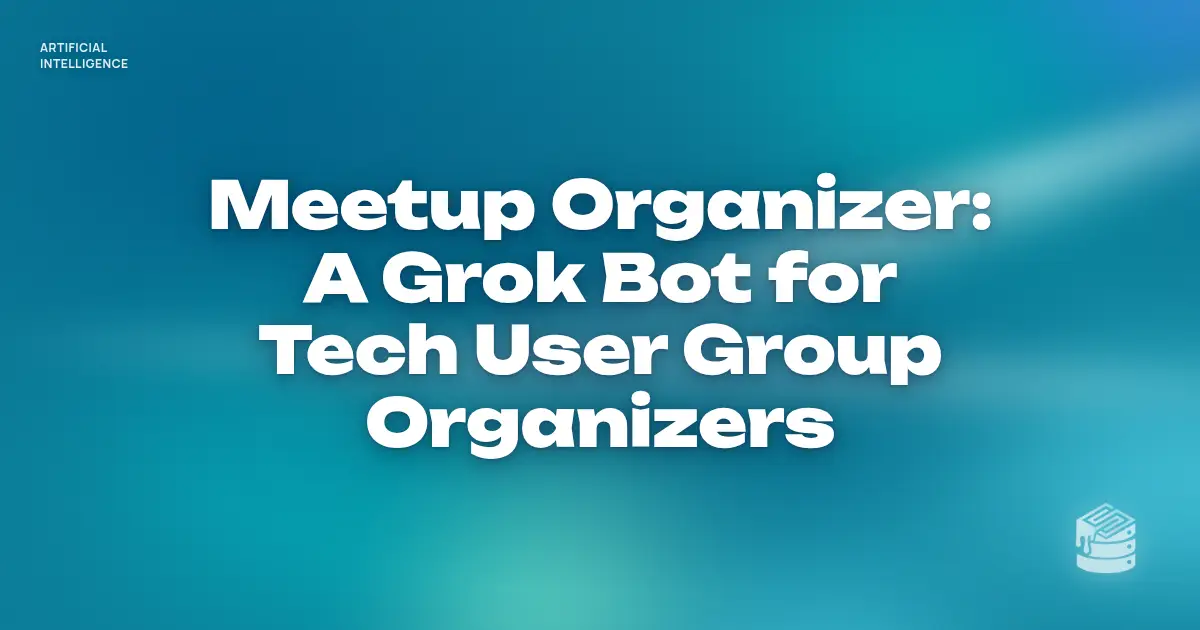 Header: Meetup Organizer, a Grok Bot for tech user group organizers